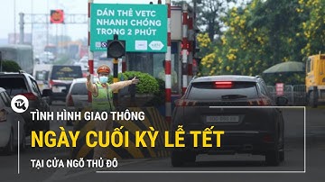 Giao thông tại cửa ngõ thủ đô Hà Nội ngày cuối kỳ nghỉ lễ | Truyền hình Quốc Hội Việt Nam