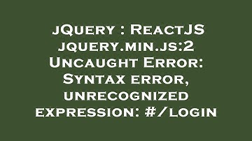 jQuery : ReactJS jquery.min.js:2 Uncaught Error: Syntax error, unrecognized expression: #/login
