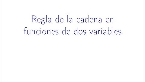 REGLA DE LA CADENA EN FUNCIONES DE DOS VARIABLES