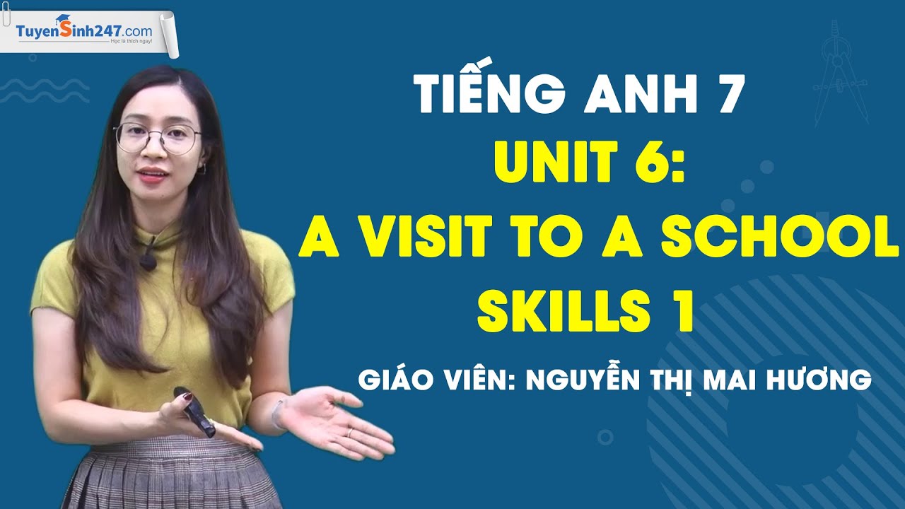 Unit 6: A Visit to a School - Skills 1 - Global success 7 - Giáo viên: Nguyễn Thị Mai Hương