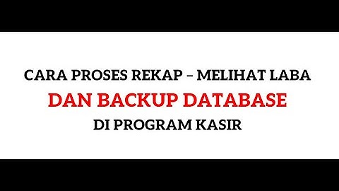 7  CARA PROSES REKAP - MELIHAT LABA - BACKUP DATABASE DI PROGRAM KASIR