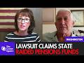 $4 Billion Pension Fight — Lawsuit Claims State ‘Raided’ Retiree Funds