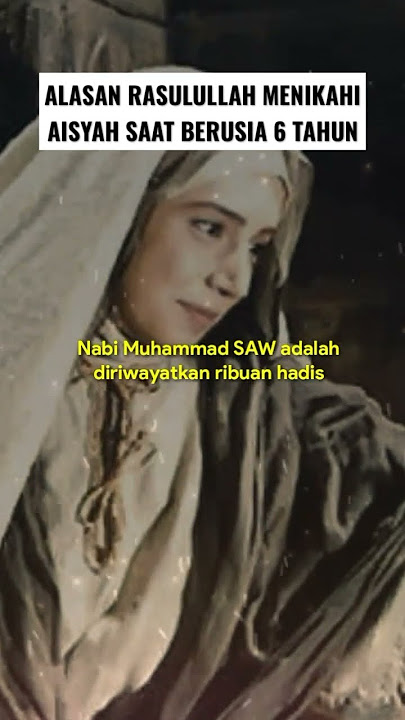 ALASAN RASULULLAH MENIKAHI AISYAH SAAT BERUSIA 6 TAHUN