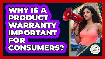 Why Is A Product Warranty Important For Consumers? - Guide To Your Rights