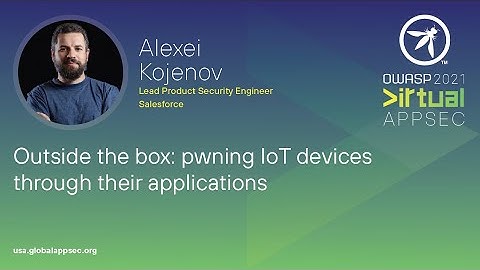 Outside the box: pwning IoT devices through their applications - Alexei Kojenov