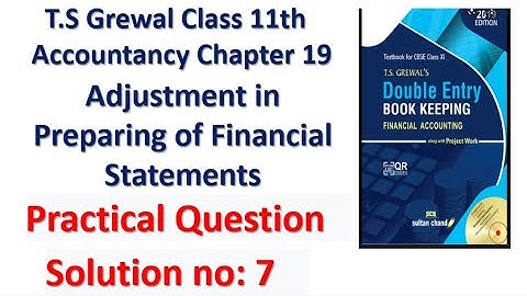 T.S Grewal Class 11th  Chapter 19 Adjustment in Preparing of Financial Statements Solution no: 7