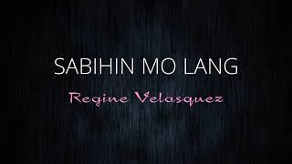 Regine Velasquez - Sabihin Mo Lang [Lyrics]