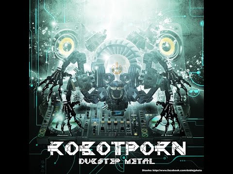 Robot Porn (Dubstep Metal) Remix II