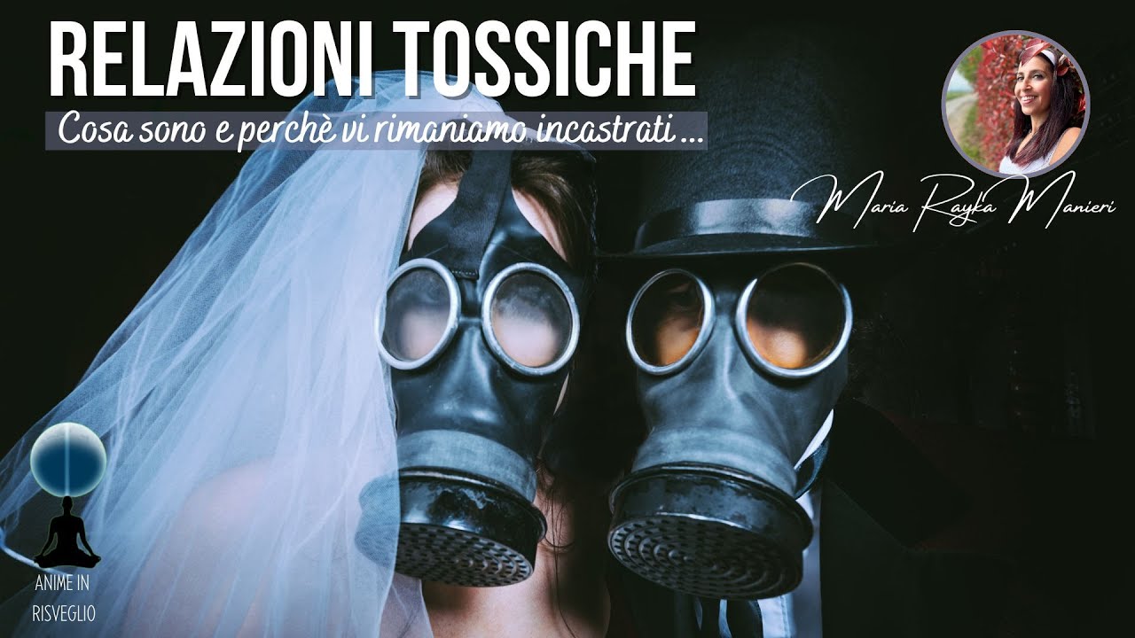 RELAZIONI TOSSICHE: cosa sono e perchè vi rimaniamo incastrati - YouTube