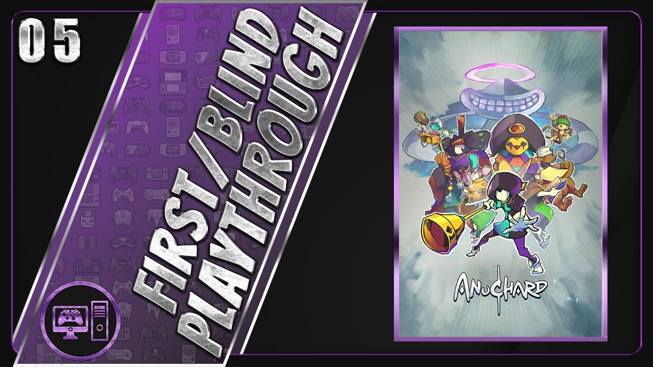 Anuchard | First/Blind Playthrough | Part 5/20