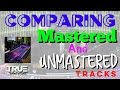 Comparing unmastered  mastered tracks