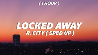 [ 1 Hour ] R. City - Locked Away ft. Adam Levine (sped up) | would you still love me the same