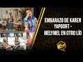 EMBARAZO DE KAREN YAPOORT - MELYMEL EN OTRO LÍO!!!