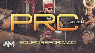 Video thumbnail of "PRC (En Vivo) -  Equipo Reforzado"
