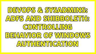 DevOps & SysAdmins: ADFS and Shibboleth: Controlling behavior of Windows authentication