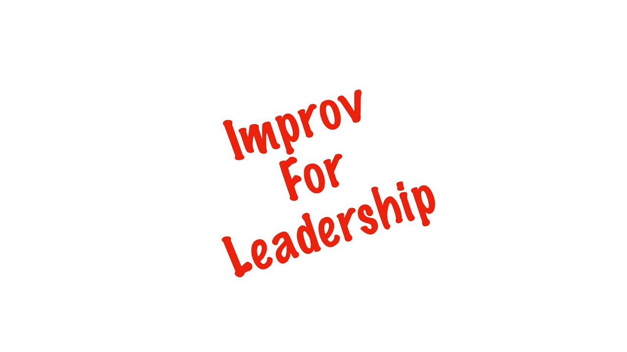 Improv for Leadership