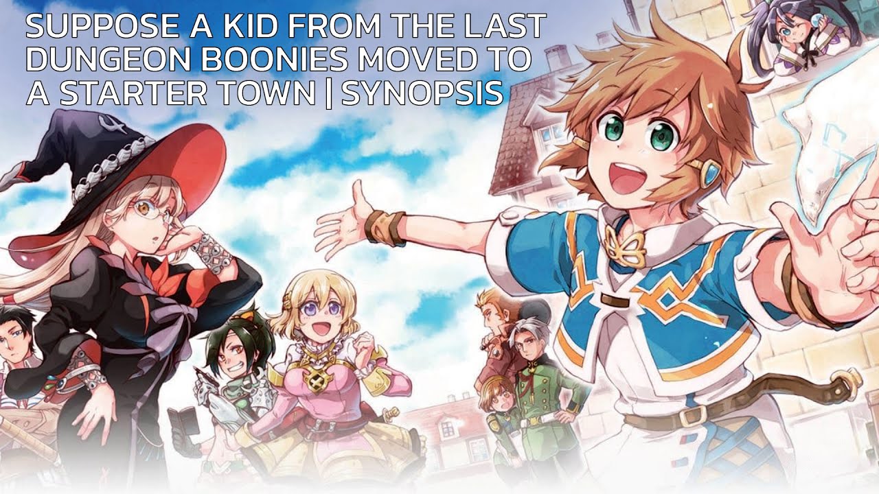 Suppose a Kid from the Last Dungeon Boonies Moved to a Starter Town