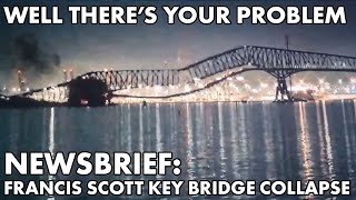 Well There's Your Problem | Newsbrief: The Francis Scott Key Bridge Collapse