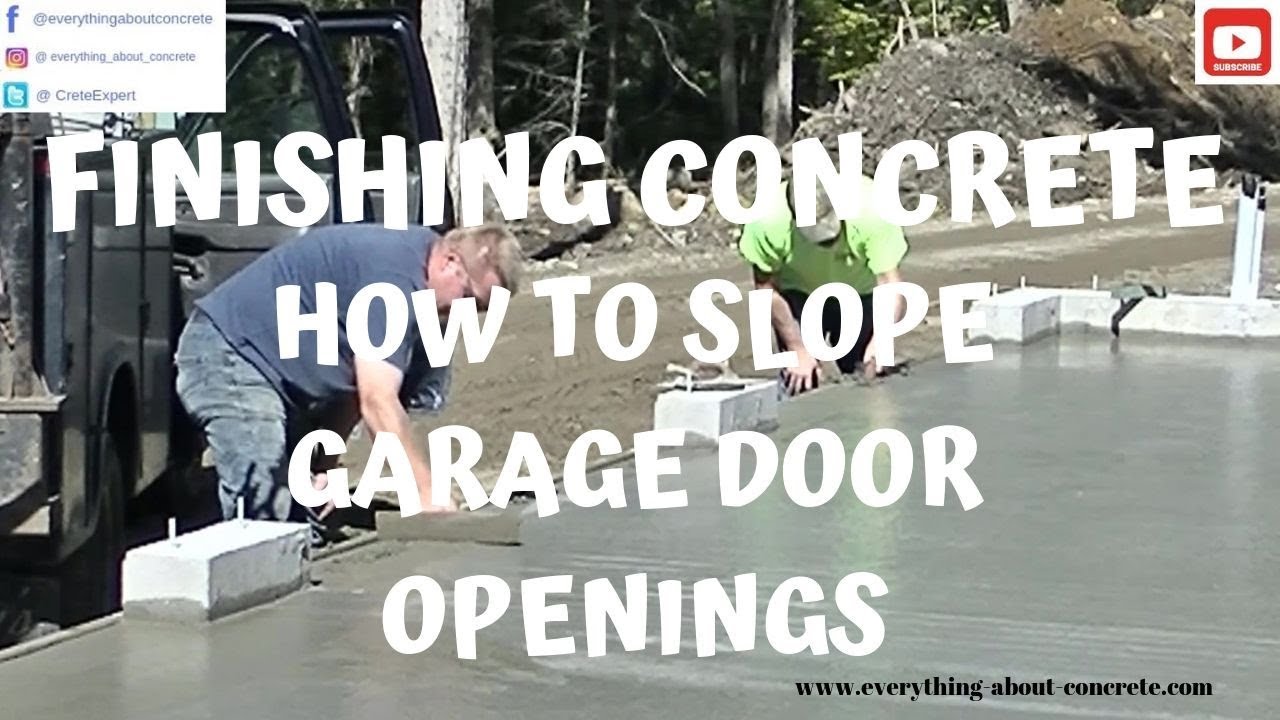 FINISHING CONCRETE HOW TO SLOPE THE GARAGE DOOR OPENINGS YouTube