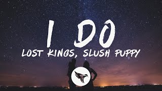 Video thumbnail of "Lost Kings - I Do (Lyrics) ft. Slush Puppy"