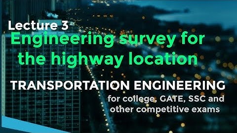 Engineering survey for highway location ,highway engineering | Lecture 3