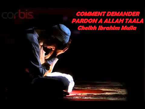 COMMENT DEMANDER PARDON A ALLAH TAALA ! Cheikh Ibrahim Mulla - YouTube