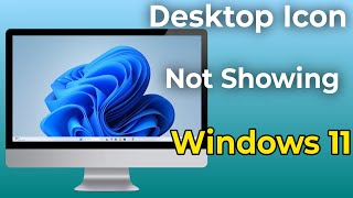 Desktop Icon Not Showing Windows 11 | How to Fix Desktop Icon Not Showing