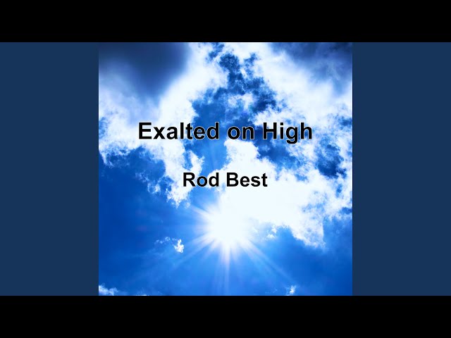 Rod Best - Exalted on High