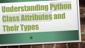 Understanding Python Class Attributes and Their Types