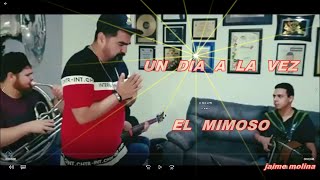 Video thumbnail of "jm Un dia a la vez  El mimoso  LETRA"