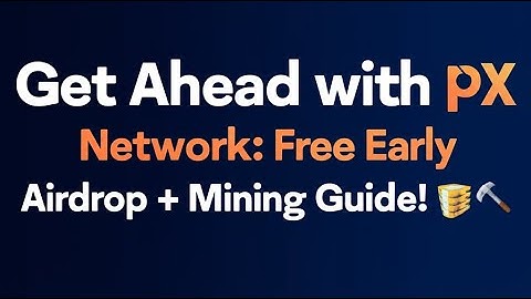 "Get Ahead with pX Network: Free Early Airdrop + Mining Guide! ⛏️💸"#JustEarn