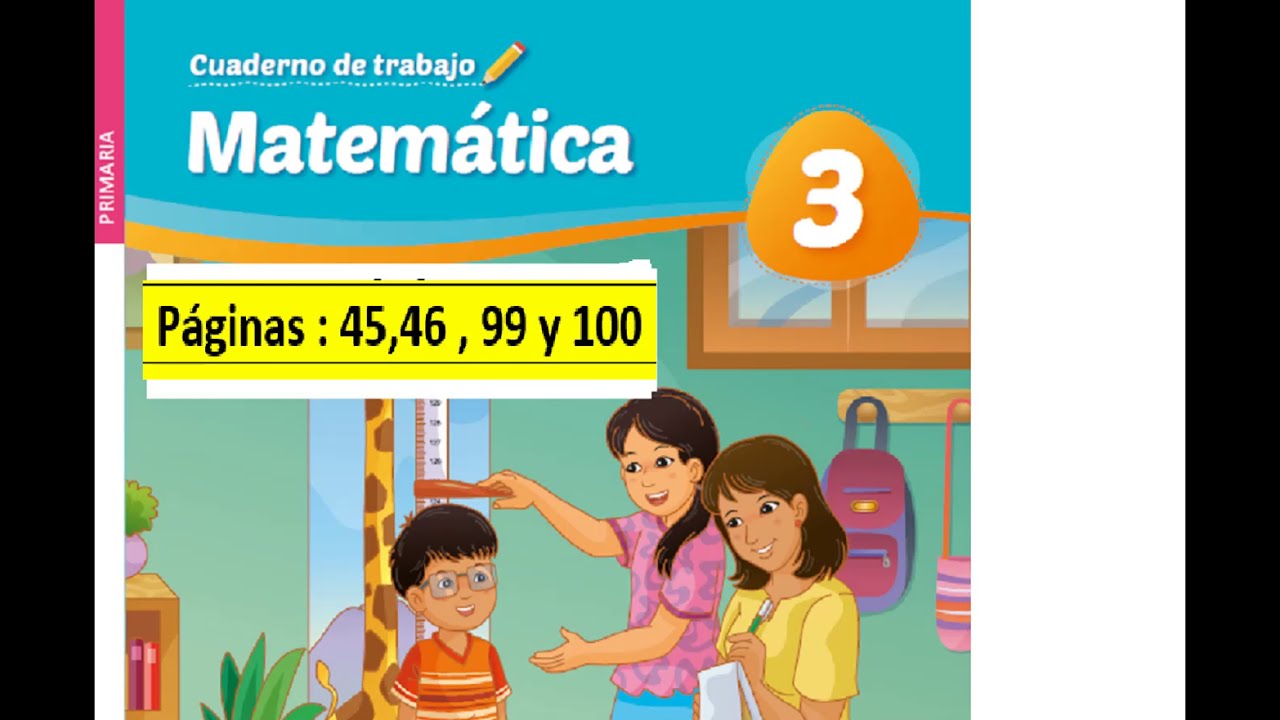 CUADERNO DE MATEMÁTICA 3° PRIMARIA PÁG 45, 46 Y 99 Y 100 - YouTube