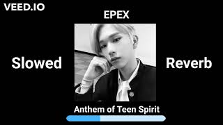 EPEX - Anthem of Teen Spirit (Slowed + Reverb) Resimi