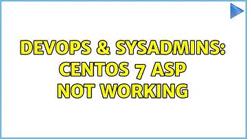 DevOps & SysAdmins: CentOS 7 ASP not working