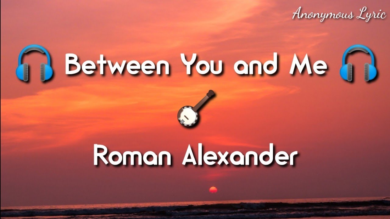 Download Roman Alexander Between You And Me Lyrics Mp4 3gp Hd Naijagreenmovies Netnaija Fzmovies