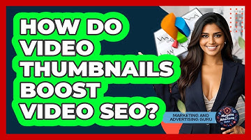 How Do Video Thumbnails Boost Video SEO? - Marketing and Advertising Guru