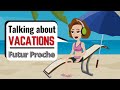Talking About Your Vacation in French - Le Futur Proche
