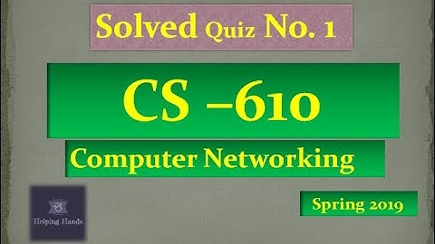 CS610 quiz 1 | solved | Computer Networking | Helping Hands