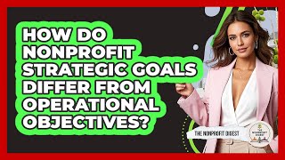 How Do Nonprofit Strategic Goals Differ From Operational Objectives? - The Nonprofit Digest