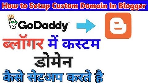 How to Setup a Custom Domain in Blogger With Godaddy in Hindi