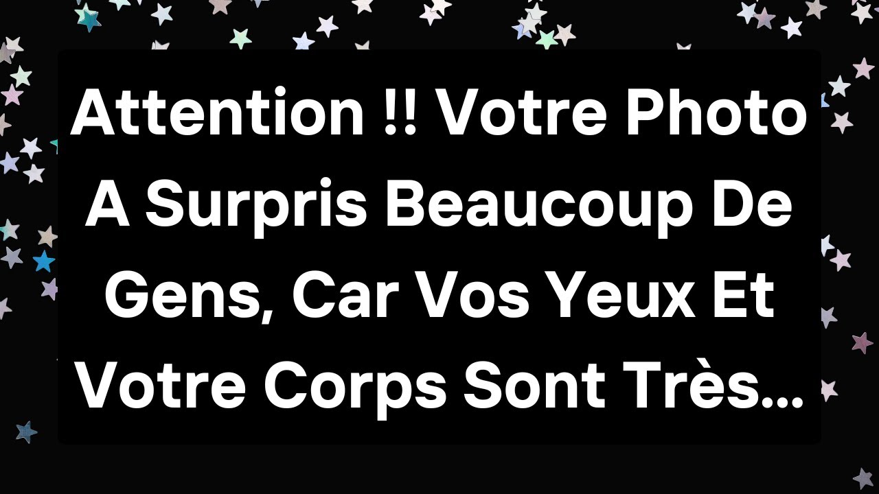 🚨Attention !! Votre Photo A Surpris Beaucoup De Gens, Car Vos Yeux Et Votre Corps Sont Très...