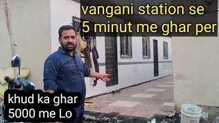 7045465135///7756000358 vangani station se 5 minut me Ghar par