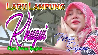 Khugui Cipt. Iwan Sagita, Lagu Lampung  Mega Sulyana 