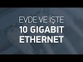 Evde ve İşte 10 Gigabit Ethernet Hızı