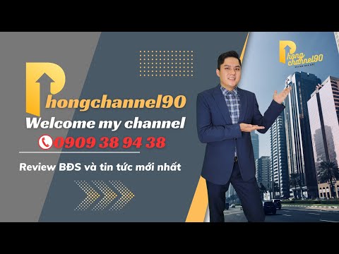 Chào Mừng kênh review BĐS Phongchannel90 #phongchannel90 2023 Mới