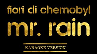 Mr. Rain - Fiori di Chernobyl (Karaoke Version)