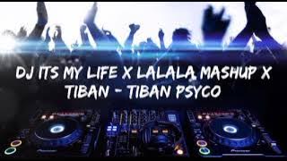 DJ Acan terbaru ITS my life x Lalala mashup x tiban-tiban psyco