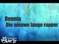 Dennis - Die nieuwe lange rapper