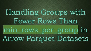 Handling Groups with Fewer Rows Than min_rows_per_group in Arrow Parquet Datasets