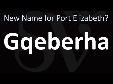 How to Pronounce the New Name for Port Elizabeth: GQEBERHA?